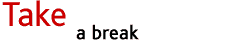 Take a break
