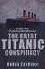The Great Titanic Conspiracy