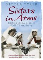Sisters in Arms: British Army Nurses Tell Their Story