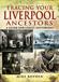 Tracing Your Liverpool Ancestors: A Guide For Family Historians