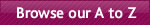 Browse our A to Z