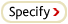 Specify
