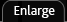 Enlarge
