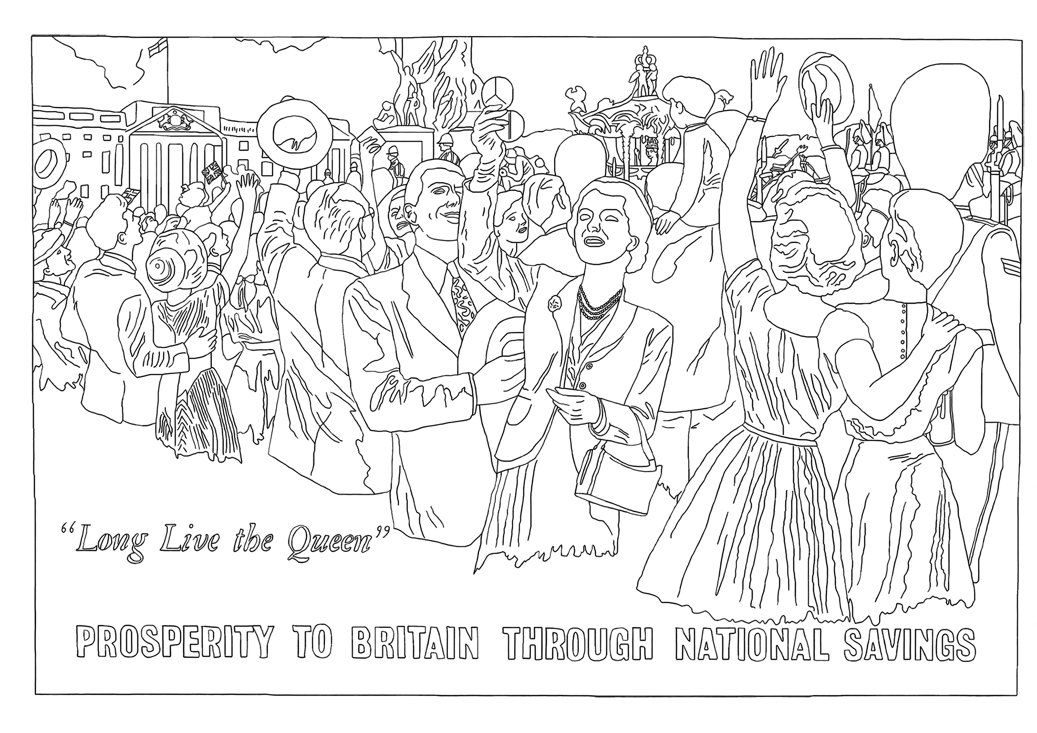 A black-on-white outline of a poster advertising “Prosperity to Britain through National Savings”. A smartly dressed crowd is celebrating, hats held high, one woman using a compact mirror for a better view. A young Queen Elizabeth waves from a carriage accompanied by royal troops on horseback. Buckingham Palace is in the background and Beefeaters are stationed to guard the procession.