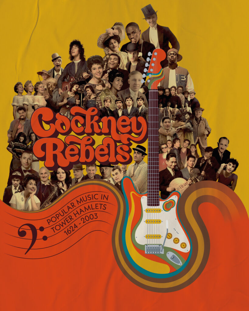 A colourful yellow and red poster entitled 'Cockney Rebels: Popular Music in Tower Hamlets 1624-2003'. The centre of the poster shows an electric guitar in front of photos of performers from various decades.