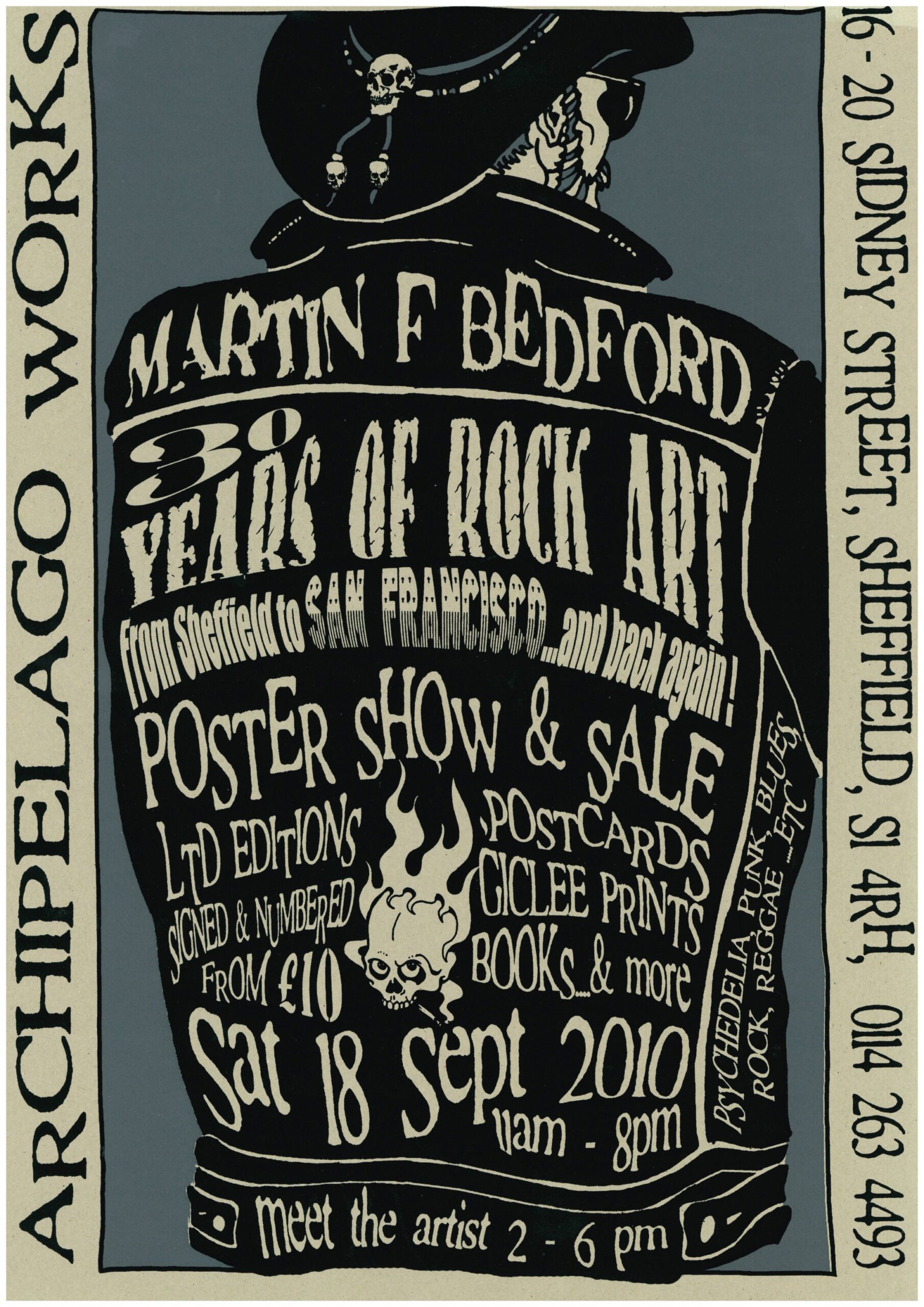 Printed poster of a man wearing a black Stetson-type hat and sunglasses, with his back to the viewer. He is wearing a black jacket which has the following words printed in off-white text: 'Martin F Bedford, 30 years of rock art. From Sheffield to San Francisco...and back again! Poster show and sale - Ltd editions-postcards-signed and numbered-giclee prints-from £10-books and more. Sat 18 Sept 2010 11am-8pm. Meet the artist 2-6pm'. The Poster has an off-white border round it, with black text which reads 'Archipelago Works, 16-20 Sidney Street, Sheffield, S1 4RH, 0114 263 4493'.